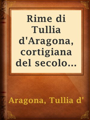 cover image of Rime di Tullia d'Aragona, cortigiana del secolo XVI